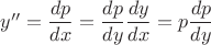 $y''=\dfrac{dp}{dx}=\dfrac{dp}{dy}\dfrac{dy}{dx}=p\dfrac{dp}{dy}$