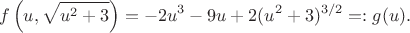 $$f\left(u,\sqrt{u^2+3}\right) =-2u^3-9u+2(u^2+3)^{3/2}=:g(u).$$ $$f\left(u,\sqrt{u^2+3}\right) =-2u^3-9u+2(u^2+3)^{3/2}=:g(u).$$