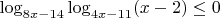 $\log_{8x-14}\log_{4x-11}(x-2)  \le  0$