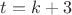 $t=k+3$