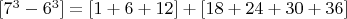 $[7^3-6^3]=[1+6+12]+[18+24+30+36]$
