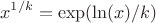 $$x^{1/k} = \exp( \ln(x) / k )$$