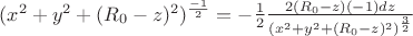 $(x^2+y^2+(R_{0}-z)^2)^\frac{-1}{2}=-\frac{1}{2}\frac{2 (R_{0}-z) (-1) dz}{(x^2+y^2+(R_{0}-z)^2)^\frac{3}{2}}$