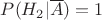 $P(H_2|\overline{A})=1$