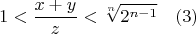 $$ 1<\frac{x+y}{z}<\sqrt[n]{2^{n-1}}\quad (3)$$