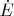 $\dot{E}$