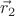$\[\vec r_2 \]$