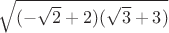 $\sqrt{(-\sqrt2+2)(\sqrt3+3)}$