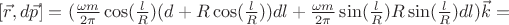 $[\vec r, d\vec p]=(\frac{\omega m}{2\pi}\cos(\frac{l}{R})(d+R\cos(\frac{l}{R}))dl+\frac{\omega m}{2\pi}\sin(\frac{l}{R})R\sin(\frac{l}{R})dl)\vec k=$