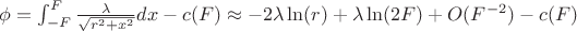 $\phi=\int_{-F}^{F} \frac{\lambda}{\sqrt{r^2+x^2}}dx -c(F)\approx -2\lambda \ln(r) +\lambda \ln(2F) + O(F^{-2}) -c(F)$
