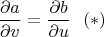 $$\frac{\partial a}{\partial v}=\frac{\partial b}{\partial u}\ \ (*)$$