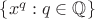 $\{ x^q : q \in \mathbb{Q} \}$