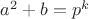 $a^2+b=p^k$