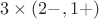 $3\times (2-,1+)$