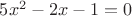 $5x^2-2x-1=0$
