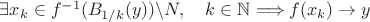 $\exists x_k\in f^{-1}(B_{1/k}(y))\backslash N,\quad k\in\mathbb{N}\Longrightarrow f(x_k)\to y$