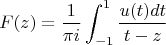 $$F(z)=\frac1{\pi i}\int_{-1}^1\frac{u(t)dt}{t-z}$$