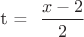 t = \dfrac{x-2}{2}