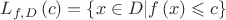 $\[
L_{f,D} \left( c \right) = \left\{ {x \in D|f\left( x \right) \leqslant c} \right\}
\]$