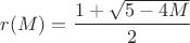 $r(M)=\displaystyle\frac{1+\sqrt{5-4M}}{2}$ $r(M)=\displaystyle\frac{1+\sqrt{5-4M}}{2}$