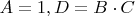 $A=1,D=B\cdot{C}$