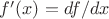 $f'(x)=df/dx$
