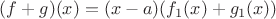 $(f+g)(x)=(x-a)(f_1(x)+g_1(x))$