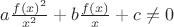 $a\frac{f(x)^2}{x^2}+b\frac{f(x)}{x}+c\not=0$