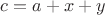$c=a+x+y$
