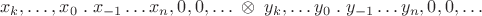 $$x_k,\dots,x_0\;.\; x_{-1}\dots x_n,0,0,\dots\;\otimes \; y_k,\dots y_0\;.\; y_{-1}\dots y_n,0,0,\dots$$