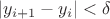 $\left|y_{i+1} - y_i  \right| < \delta$