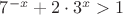 $7^{-x} + 2\cdot 3^x > 1$