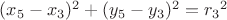 $(x_5-x_3)^2+(y_5-y_3)^2={r_3}^2$