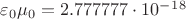 $\varepsilon_0\mu_0=2.777777\cdot10^-^1^8$