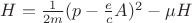$H=\frac{1}{2m}(p-\frac{e}{c}A)^2-\mu H$