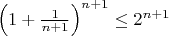 $\left(1 + \frac{1}{n + 1}\right)^{n + 1} \le 2^{n + 1}$