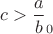 $c>\dfrac ab_0$