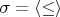 $\sigma=\langle \le\rangle$