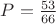 $P=\frac{53}{66}$