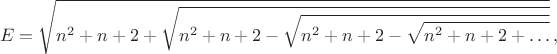 $$E=\sqrt{n^2+n+2+\sqrt{n^2+n+2-\sqrt{n^2+n+2-\sqrt{n^2+n+2+\ldots}}}}\,,$$
