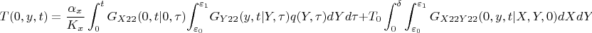 $$
T(0,y,t)=\frac {\alpha_x} {K_x}\int_0^t G_{X22}(0,t|0,\tau) {\int_{{\varepsilon_0}}^{{\varepsilon_1}}} G_{Y22}(y,t|Y,\tau)q(Y,\tau)dYd\tau
+{T_0}\int_0^{\delta}\int_{\varepsilon_0}^{{\varepsilon_1}} G_{X22Y22}(0,y,t|X,Y,0)dXdY$$