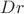 $Dr$