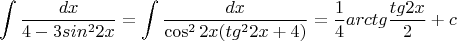 $$\int \frac {dx}{4 - 3sin^22x}=\int\frac{dx}{\cos^2{2x}(tg^2{2x}+4)}=\frac14arctg{\frac{tg2x}2}+c$$