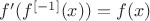 $f'(f^{[-1]}(x))=f(x)$