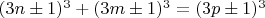 $(3n\pm1)^3 +(3m\pm1)^3=(3p\pm1)^3$