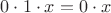 $0\cdot 1 \cdot x=0\cdot x$