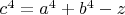 $c^4=a^4+b^4-z$