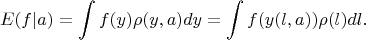 $$ E(f|a)=\int f(y) \rho(y,a) dy = \int f(y(l,a)) \rho(l) dl. $$