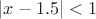 $|x-1.5|<1$