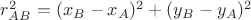 $r_{AB}^2=(x_B-x_A)^2+(y_B-y_A)^2$
